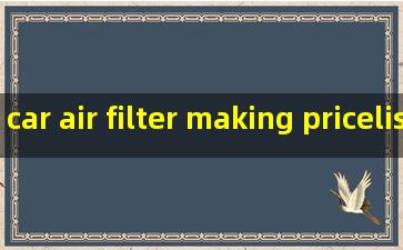 car air filter making pricelist